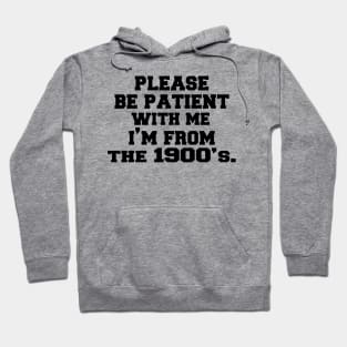 please Be Patient with Me I'm from The 1900s Hoodie